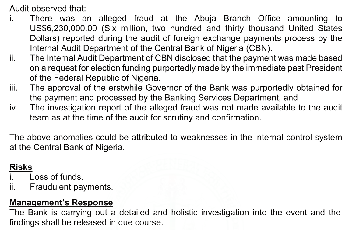 Audit finding of an alleged fraud of US$6,230,000.00 at the CBN Abuja Branch Office, reported by the bank's Internal Audit Department, paid on a request for election funding purportedly made by the immediate past President, investigation report not made available, and the bank's reply that it is carrying out a detailed investigation