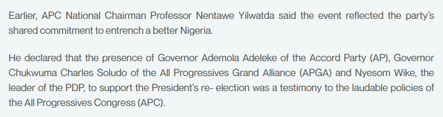 State House release on the APC presidential campaign council inauguration: APC National Chairman Nentawe Yilwatda declared that the presence of Governor Ademola Adeleke of the Accord Party (AP), Governor Charles Soludo of APGA and Nyesom Wike of the PDP to support the President's re-election was a testimony to the APC's policies